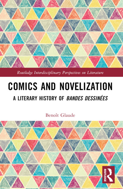 Comics and Novelization (A Literary History of Bandes Dessinées) by Benoît Glaude, 9781032482729