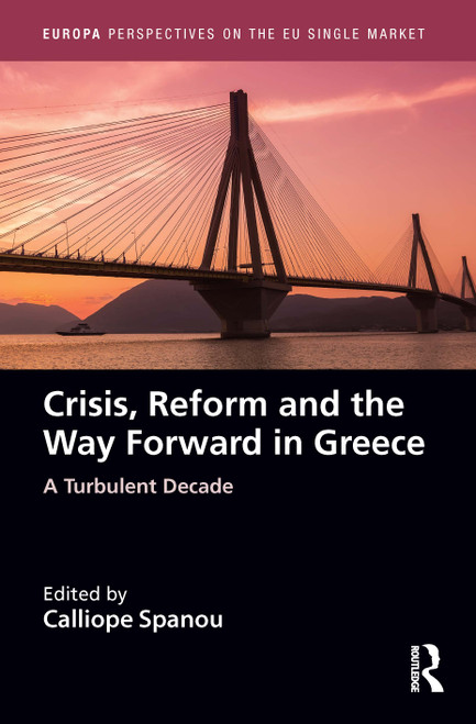 Crisis, Reform and the Way Forward in Greece (A Turbulent Decade) by Calliope Spanou, 9781032063553