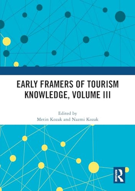 Early Framers of Tourism Knowledge, Volume III by Metin Kozak, Nazmi Kozak, 9781032493251