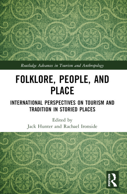 Folklore, People, and Places (International Perspectives on Tourism and Tradition in Storied Places) by Jack Hunter, Rachael Ironside, 9781032448312