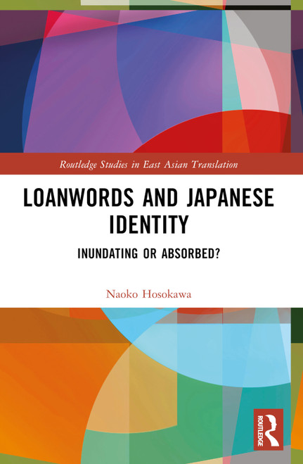 Loanwords and Japanese Identity (Inundating or Absorbed?) by Naoko Hosokawa, 9781032054308
