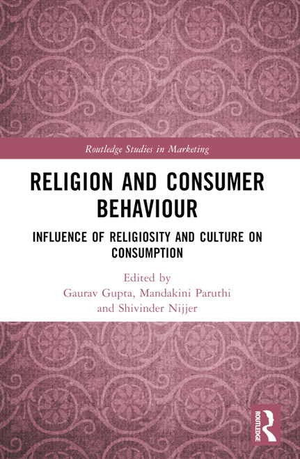 Religion and Consumer Behaviour (Influence of Religiosity and Culture on Consumption) by Gaurav Gupta, Mandakini Paruthi, Shivinder Nijjer, 9781032265018