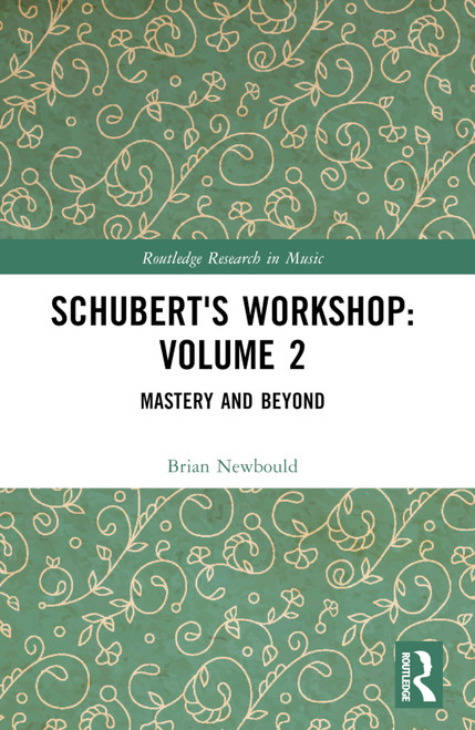 Schubert's Workshop: Volume 2 (Mastery and Beyond) by Brian Newbould, 9781032317748