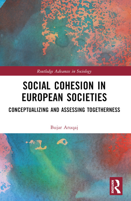 Social Cohesion in European Societies (Conceptualising and Assessing Togetherness) by Bujar Aruqaj, 9781032310701