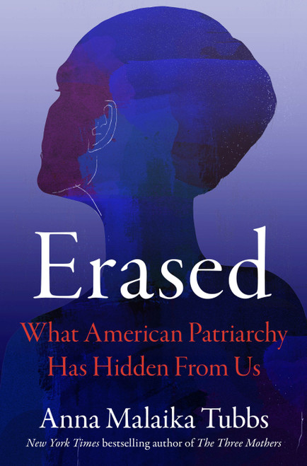 Erased (What American Patriarchy Has Hidden from Us) by Anna Malaika Tubbs, 9781250876690