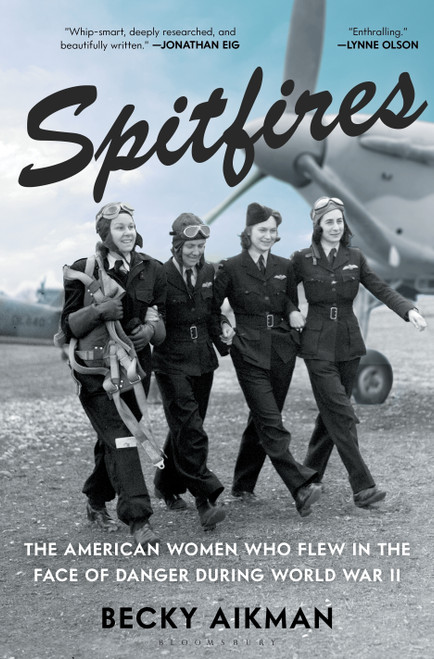 Spitfires (The American Women Who Flew in the Face of Danger During World War II) by Becky Aikman, 9781635576566