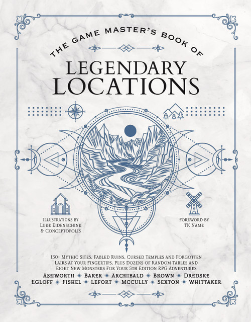 The Game Master's Book of Legendary Locations by Jeff Ashworth, Tim Baker, Luke Eidenschink, Bima Kusuma, Phillip Sexton, Ben Egloff, Tristan Fishel, Jonah Fishel, Jeremy Brown, Alexander Lefort, Colby Whittaker, Edward Archibald, Sarah McCully, Jess Zafarris, 9781964487083
