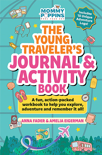 The Young Traveler's Journal & Activity Book (Mommy Poppins) (A fun, action-packed workbook to help you explore, adventure and remember it all!) by Anna Fader, Amelia Eigerman, 9781964487014