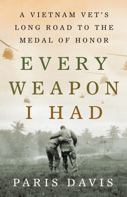 Every Weapon I Had (A Vietnam Vet's Long Road to the Medal of Honor) by Paris Davis, 9781250387653