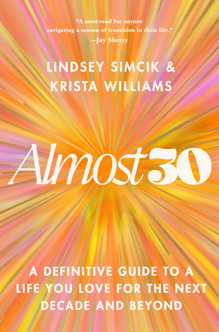 Almost 30 (A Definitive Guide to a Life You Love for the Next Decade and Beyond) by Lindsey Simcik, Krista Williams, 9781250327208