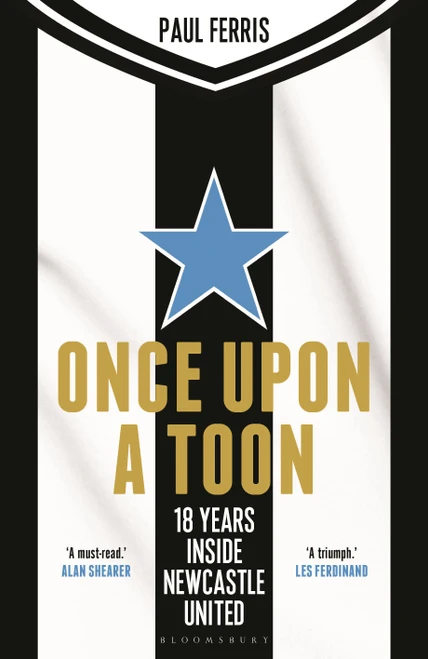 Once Upon a Toon (18 Years Inside Newcastle United) by Paul Ferris, Alan Shearer, 9781399420112