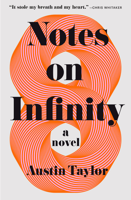 Notes on Infinity (A Novel) by Austin Taylor, 9781250376107