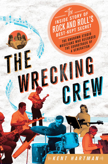 The Wrecking Crew (The Inside Story of Rock and Roll's Best-Kept Secret) by Kent Hartman, 9780312619749