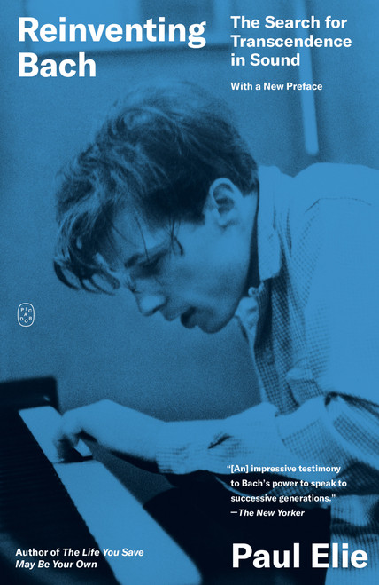 Reinventing Bach (The Search for Transcendence in Sound) - 9781250399137 by Paul Elie, 9781250399137