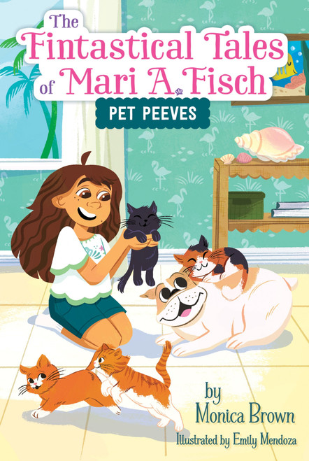 The Fintastical Tales of Mari A. Fisch #3: Pet Peeves by Monica Brown, Emily Mendoza, 9780063116337