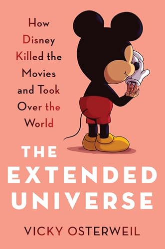 The Extended Universe (How Disney Killed the Movies and Took Over the World) by Vicky Osterweil, 9798888903667