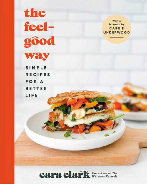 The Feel-Good Way (Simple Recipes for a Better Life) by Cara Clark, 9780593728048