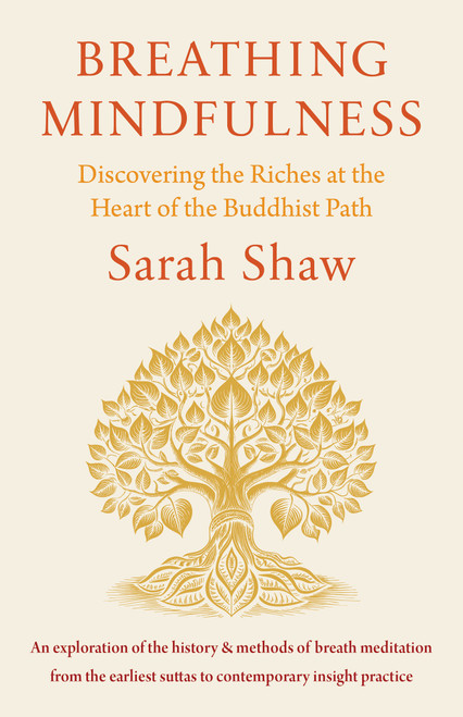 Breathing Mindfulness (Discovering the Riches at the Heart of the Buddhist Path) by Sarah Shaw, 9781611807189