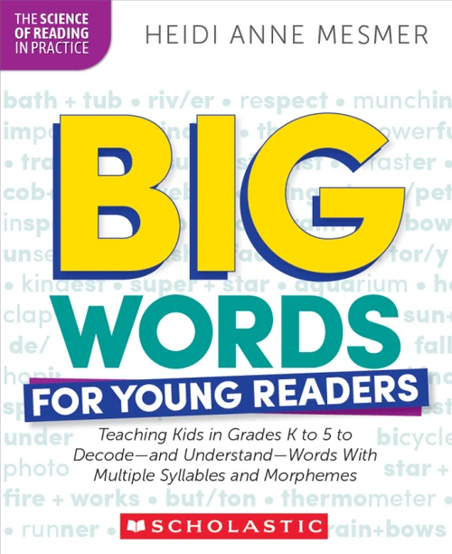 Big Words for Young Readers (Teaching Kids in Grades K to 5 to Decode-and Understand-Words With Multiple Syllables and Morphemes) by Heidi Anne Mesmer, 9781546113867