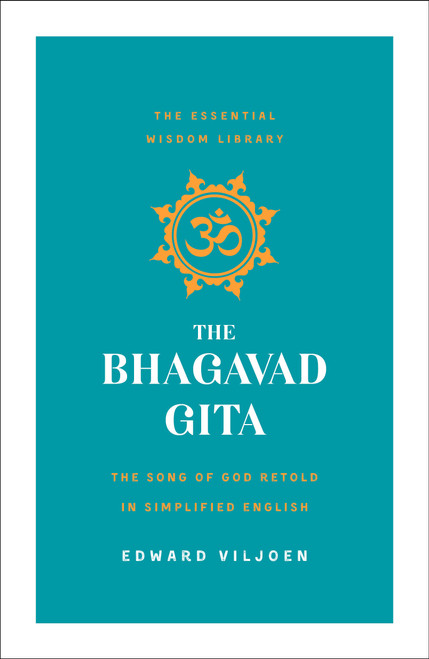 The Bhagavad Gita (The Song of God Retold in Simplified English (The Essential Wisdom Library)) by Edward Viljoen, 9781250204714