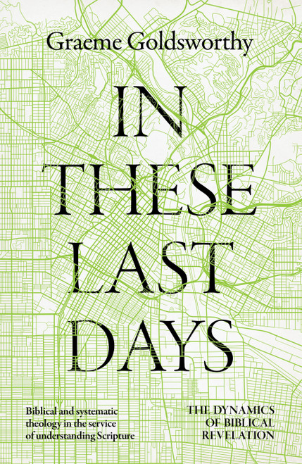 In These Last Days (The Dynamics of Biblical Revelation) by Graeme Goldsworthy, 9798384522560
