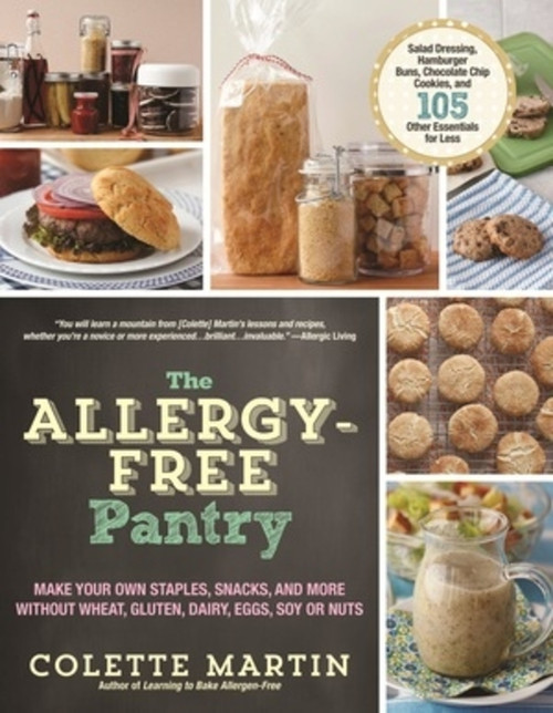 The Allergy-Free Pantry (Make Your Own Staples, Snacks, and More Without Wheat, Gluten, Dairy, Eggs, Soy or Nuts) by Colette Martin, 9781615192083