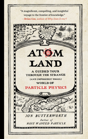 Atom Land (A Guided Tour Through the Strange (and Impossibly Small) World of Particle Physics) - 9781615195756 by Jon Butterworth, 9781615195756