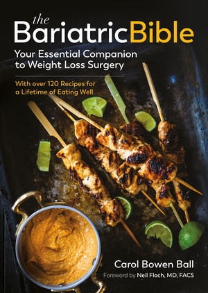 The Bariatric Bible (Your Essential Companion to Weight Loss Surgery-with Over 120 Recipes for a Lifetime of Eating Well) by Carol Bowen Ball, Neil Floch, 9781615196517