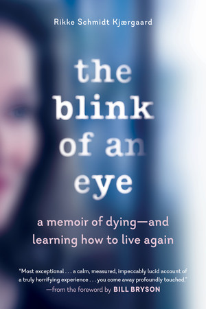 The Blink of an Eye (A Memoir of Dying-and Learning How to Live Again) by Rikke Schmidt Kjaergaard, Bill Bryson, 9781615195718
