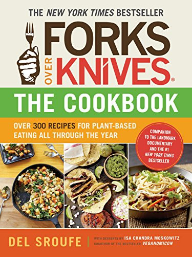 Forks Over Knives-The Cookbook by Del Sroufe, Isa Chandra Moskowitz, Julieanna Hever, Darshana Thacker, Judy Micklewright, 9781615190614
