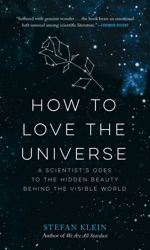 How to Love the Universe (A Scientist's Odes to the Hidden Beauty Behind the Visible World) - 9781615196227 by Stefan Klein, 9781615196227