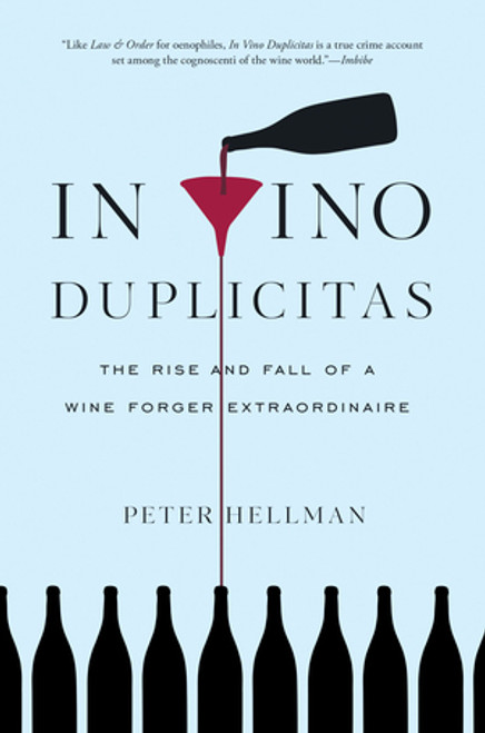In Vino Duplicitas (The Rise and Fall of a Wine Forger Extraordinaire) by Peter Hellman, 9781615193929