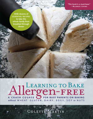 Learning to Bake Allergen-Free (A Crash Course for Busy Parents on Baking without Wheat, Gluten, Dairy, Eggs, Soy or Nuts) by Colette Martin, Stephen Wangen, 9781615190539