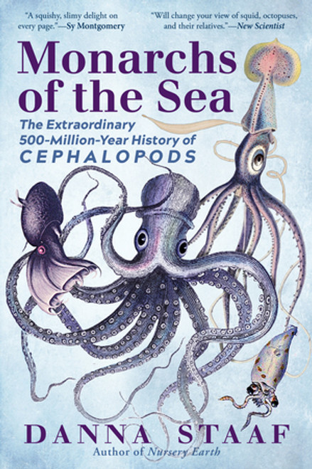 Monarchs of the Sea (The Extraordinary 500-Million-Year History of Cephalopods) by Danna Staaf, 9781615197408