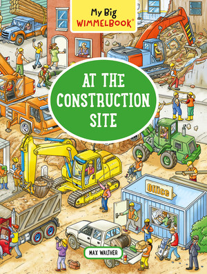 My Big Wimmelbook®-At the Construction Site (A Look-and-Find Book (Kids Tell the Story)) by Max Walther, 9781615195008