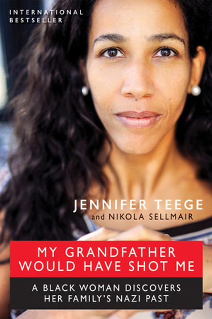 My Grandfather Would Have Shot Me (A Black Woman Discovers Her Family's Nazi Past) by Nikola Sellmair, Carolin Sommer, Jennifer Teege, 9781615192533