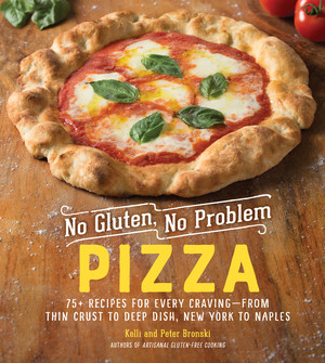 No Gluten, No Problem Pizza (75+ Recipes for Every Craving-from Thin Crust to Deep Dish, New York to Naples) by Kelli Bronski, Peter Bronski, 9781615195411