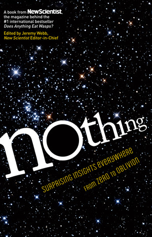Nothing (Surprising Insights Everywhere from Zero to Oblivion) by New Scientist, Jeremy Webb, 9781615192052