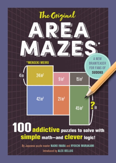 The Original Area Mazes (100 Addictive Puzzles to Solve with Simple Math-and Clever Logic!) by Naoki Inaba, Ryoichi Murakami, Alex Bellos, 9781615194216
