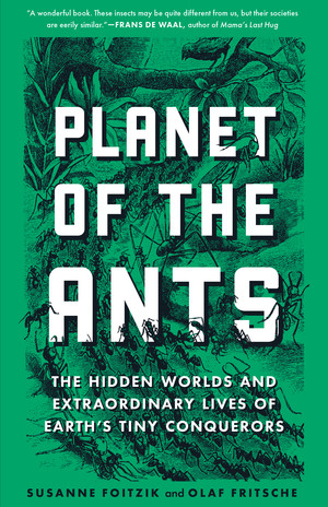 Planet of the Ants (The Hidden Worlds and Extraordinary Lives of Earth's Tiny Conquerors) by Susanne Foitzik, Olaf Fritsche, Ayça Türkoglu, 9781615198504