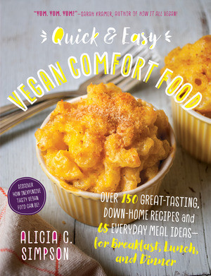Quick and Easy Vegan Comfort Food (Over 150 Great-Tasting, Down-Home Recipes and 65 Everyday Meal Ideas-for Breakfast, Lunch, and Dinner) by Alicia C. Simpson, 9781615190058