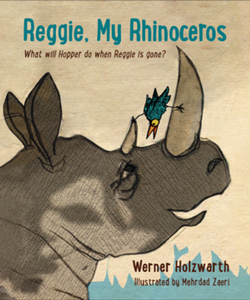 Reggie, My Rhinoceros (A gentle children's book on grief) by Werner Holzwarth, Mehrdad Zaeri, 9781615197385
