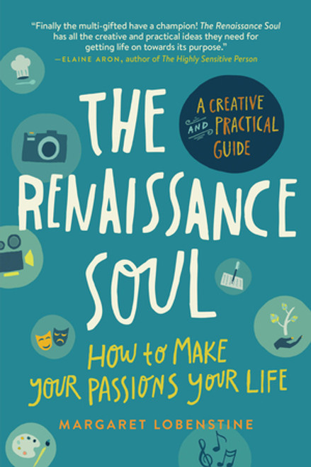 The Renaissance Soul (How to Make Your Passions Your Life-A Creative and Practical Guide) by Margaret Lobenstine, 9781615190928