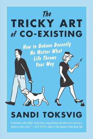 The Tricky Art of Co-Existing (How to Behave Decently No Matter What Life Throws Your Way) by Sandi Toksvig, 9781615192212