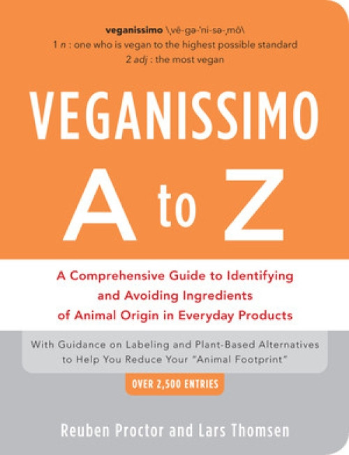 Veganissimo A to Z (A Comprehensive Guide to Identifying and Avoiding Ingredients of Animal Origin in Everyday Products) by Reuben Proctor, Lars Thomsen, 9781615190683