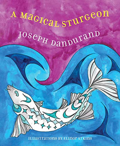 A Magical Sturgeon by Joseph Dandurand, Elinor Atkins, 9780889713901