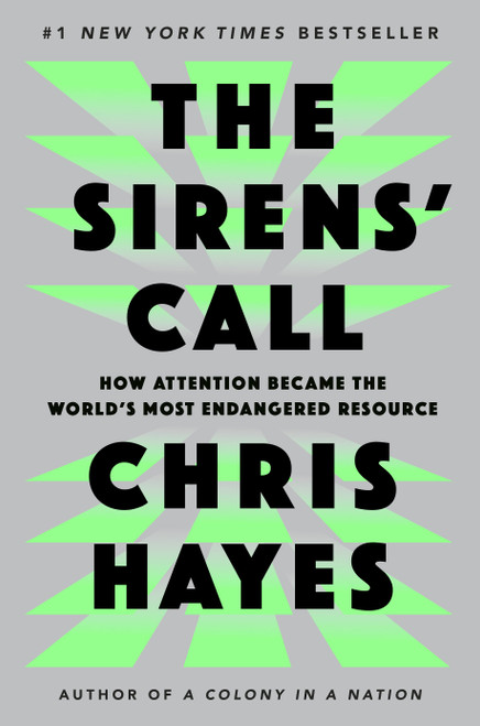 The Sirens' Call (How Attention Became the World's Most Endangered Resource) - 9780593653111 by Chris Hayes, 9780593653111