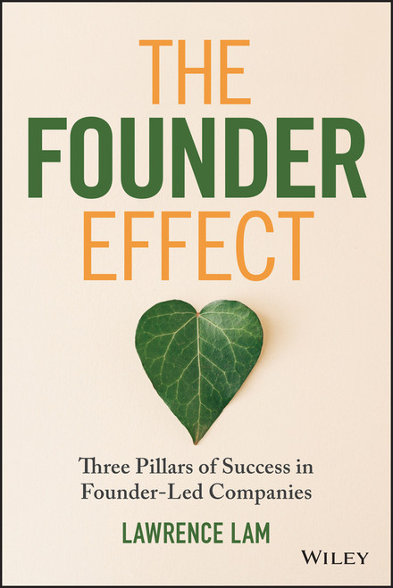 The Founder Effect (Three Pillars of Success in Founder-Led Companies) by Lawrence Lam, 9781394293711