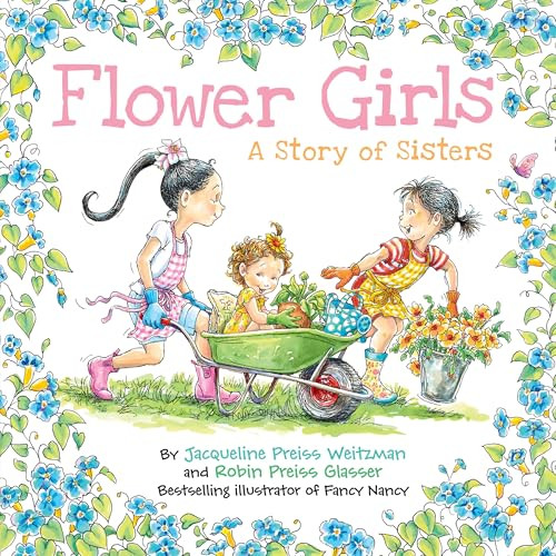 Flower Girls (A Story of Sisters) by Jacqueline Preiss Weitzman, Robin Preiss Glasser, 9780062279286
