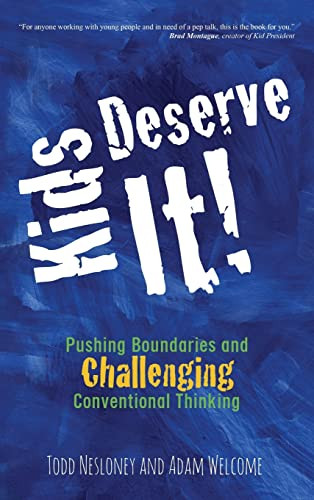Kids Deserve It! Pushing Boundaries and Challenging Conventional Thinking by Todd Nesloney, Adam Welcome, 9780996989640
